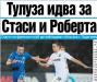 Сензациите в пресата: Тулуза идва за Стаси и Роберта
